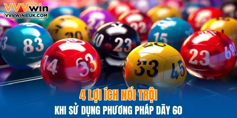 4 lợi ích nổi trội khi sử dụng phương pháp dãy 60