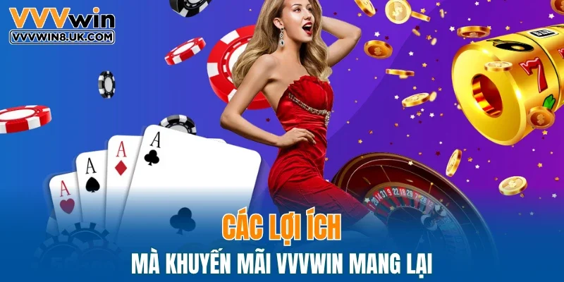 Các lợi ích mà khuyến mãi VVVWIN mang lại