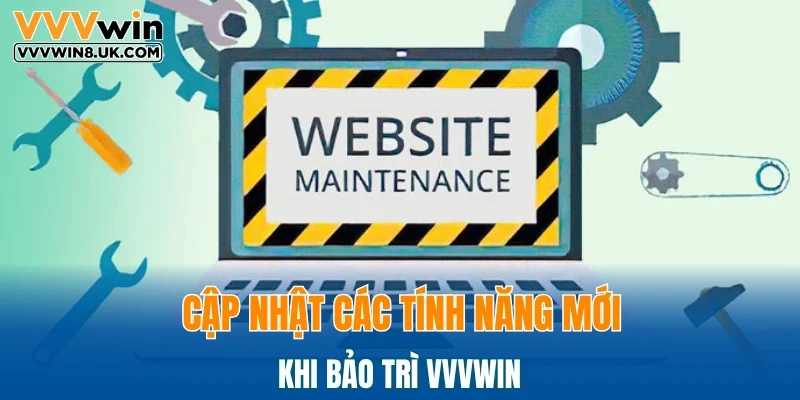 Cập nhật các tính năng mới khi bảo trì VVVWIN