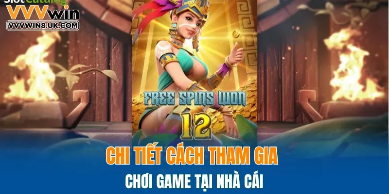 Chi tiết cách tham gia chơi game tại nhà cái