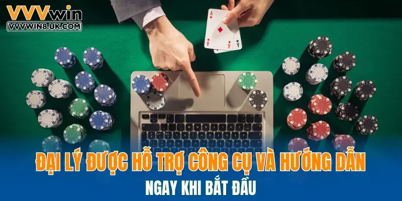Đại lý được hỗ trợ công cụ và hướng dẫn ngay khi bắt đầu