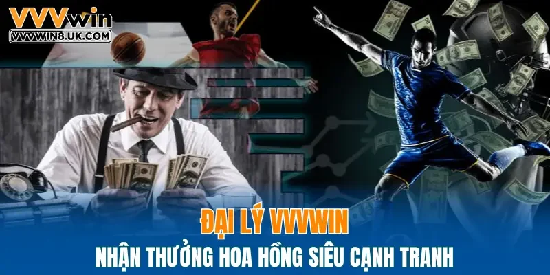 Đại lý VVVWIN nhận thưởng hoa hồng siêu cạnh tranh