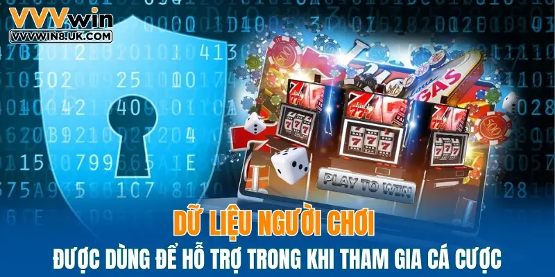 Dữ liệu người chơi được dùng để hỗ trợ trong khi tham gia cá cược