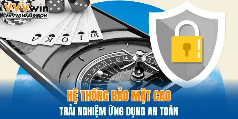Hệ thống bảo mật cao, trải nghiệm ứng dụng an toàn