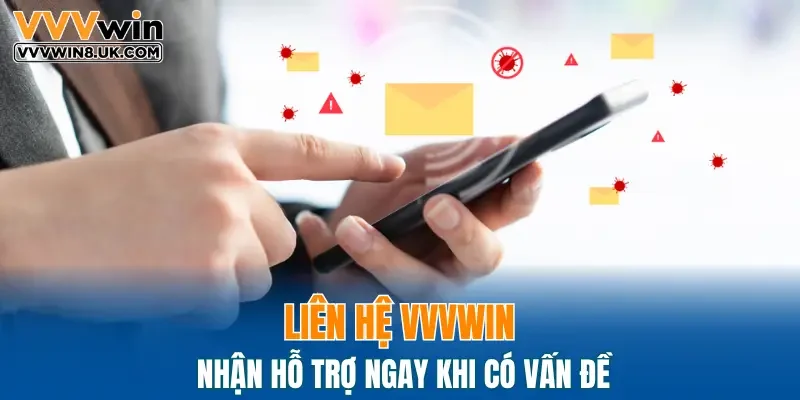 Liên hệ VVVWIN nhận hỗ trợ ngay khi có vấn đề