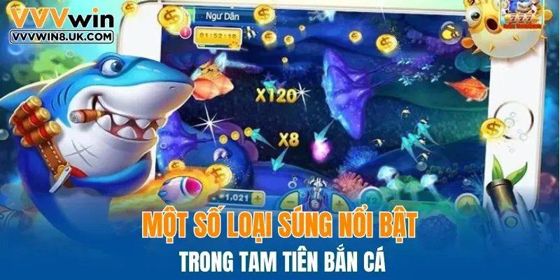 Một số loại súng nổi bật trong Tam tiên bắn cá