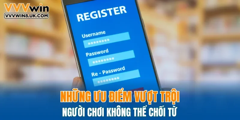 Những ưu điểm vượt trội người chơi không thể chối từ